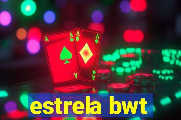 estrela bwt