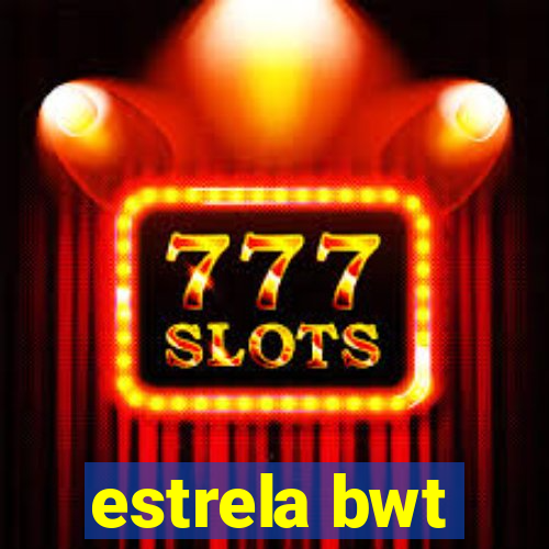 estrela bwt