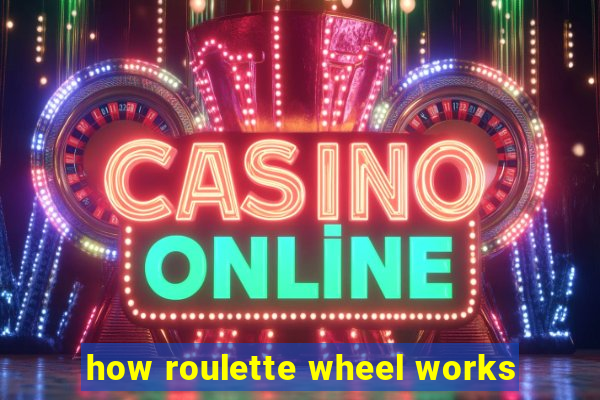 how roulette wheel works