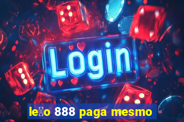 le茫o 888 paga mesmo