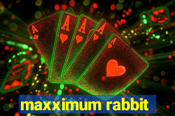 maxximum rabbit