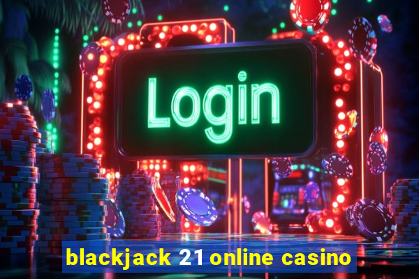 blackjack 21 online casino