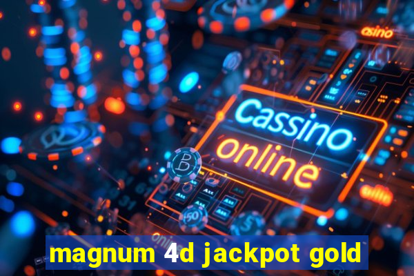 magnum 4d jackpot gold