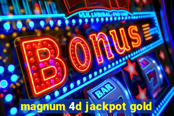 magnum 4d jackpot gold