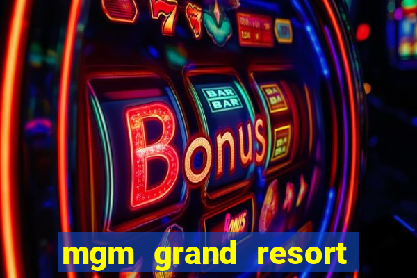 mgm grand resort and casino