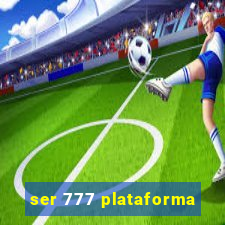 ser 777 plataforma