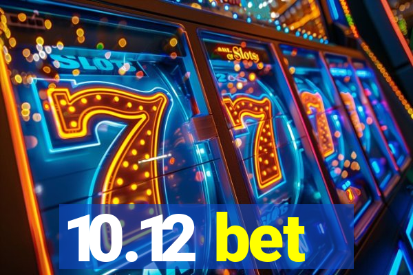 10.12 bet