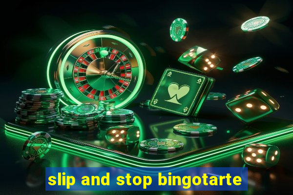 slip and stop bingotarte