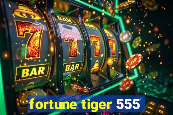 fortune tiger 555