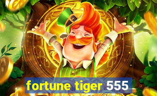 fortune tiger 555