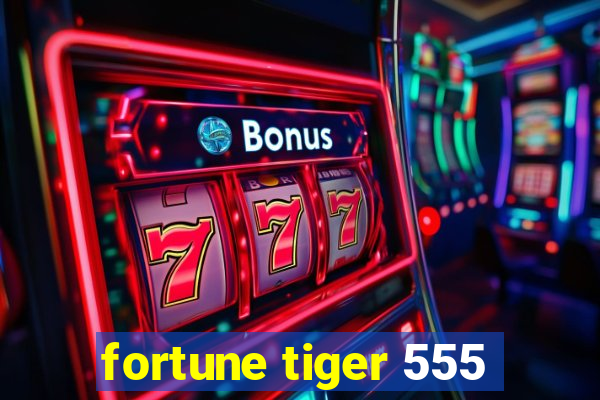 fortune tiger 555