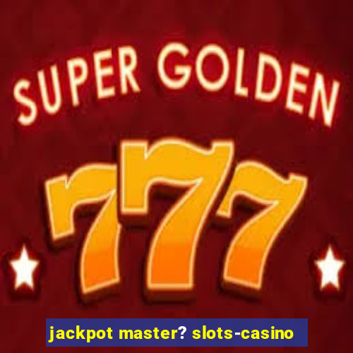 jackpot master? slots-casino