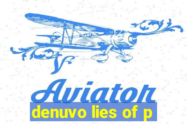 denuvo lies of p