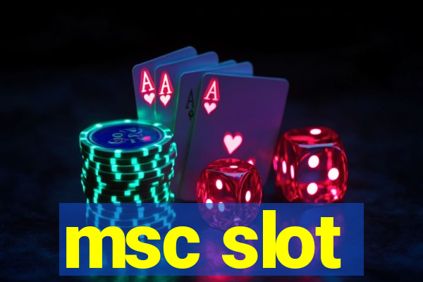 msc slot