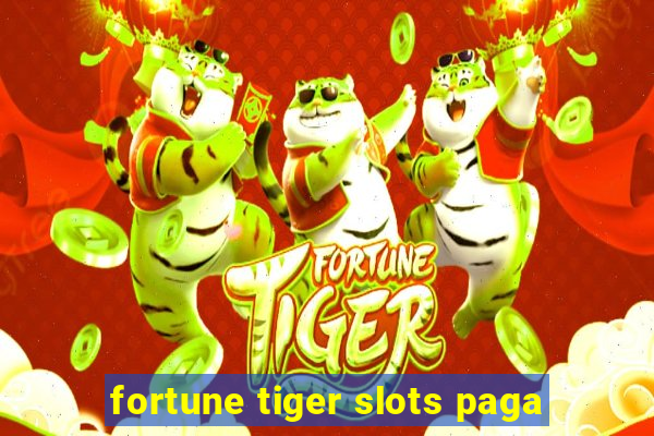 fortune tiger slots paga