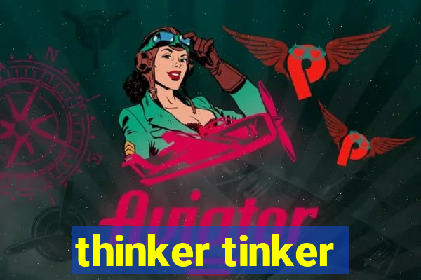 thinker tinker