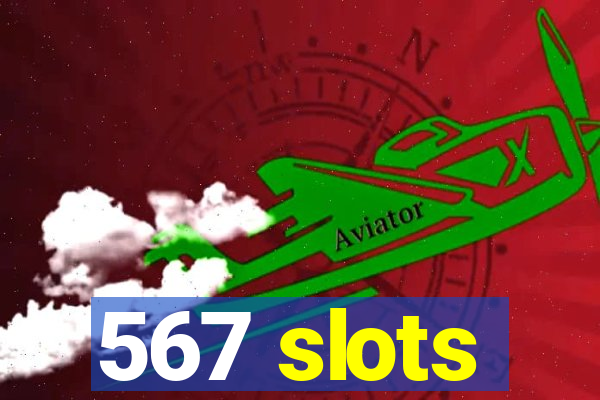 567 slots