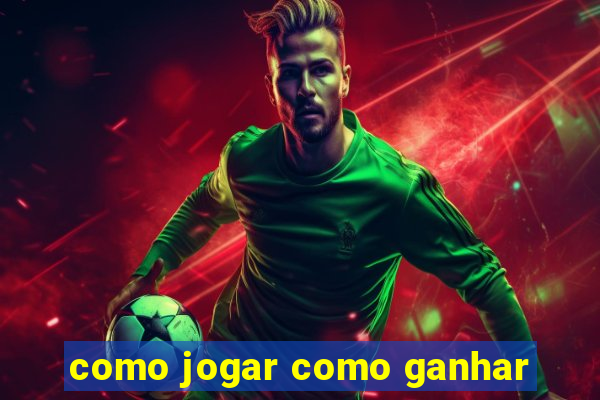 como jogar como ganhar