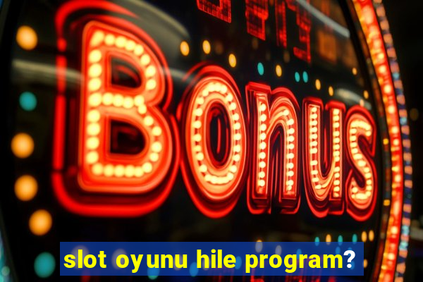 slot oyunu hile program?