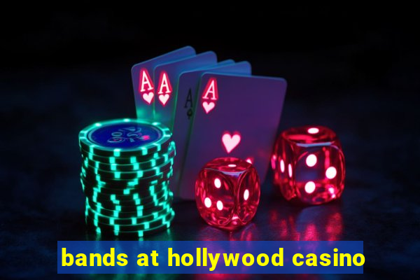 bands at hollywood casino