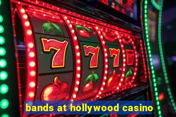 bands at hollywood casino