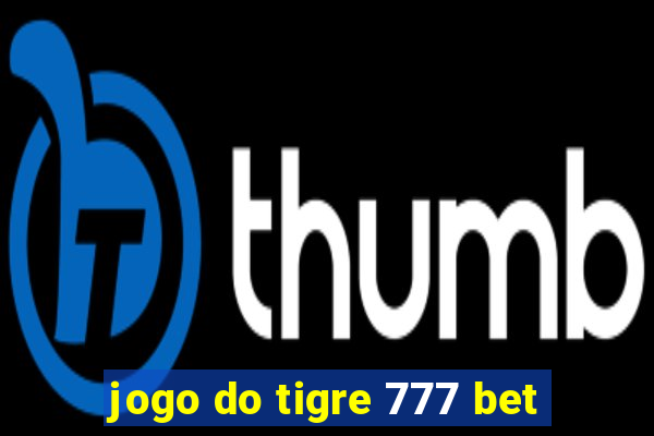 jogo do tigre 777 bet