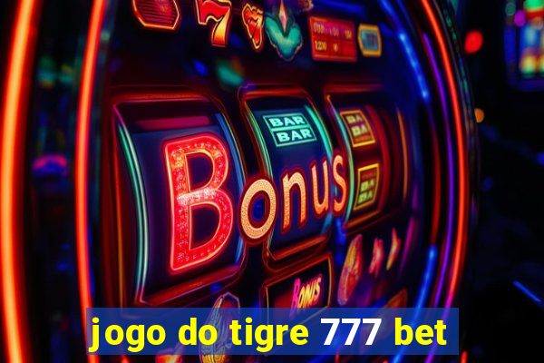 jogo do tigre 777 bet