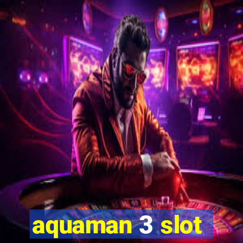 aquaman 3 slot