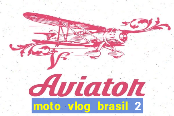 moto vlog brasil 2 dinheiro infinito