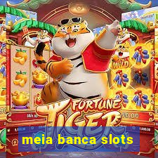 meia banca slots