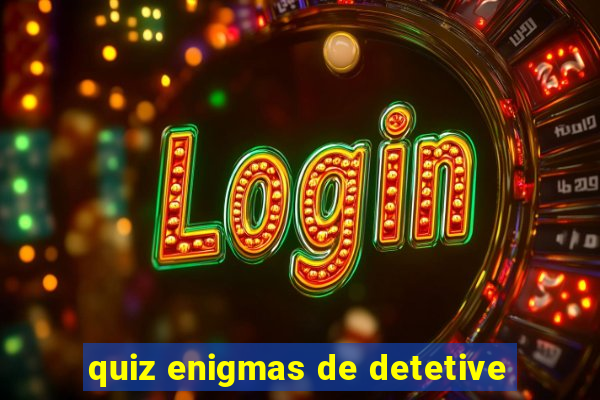 quiz enigmas de detetive