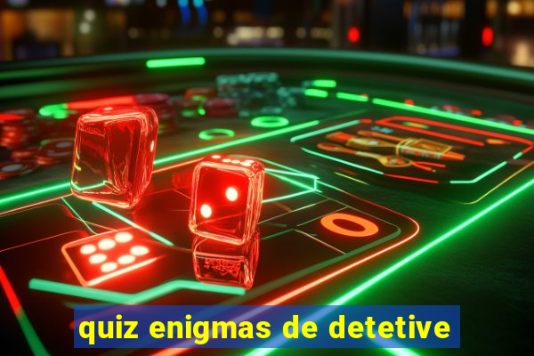 quiz enigmas de detetive