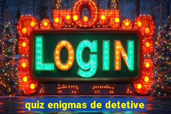 quiz enigmas de detetive