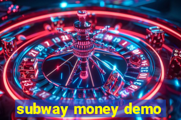 subway money demo