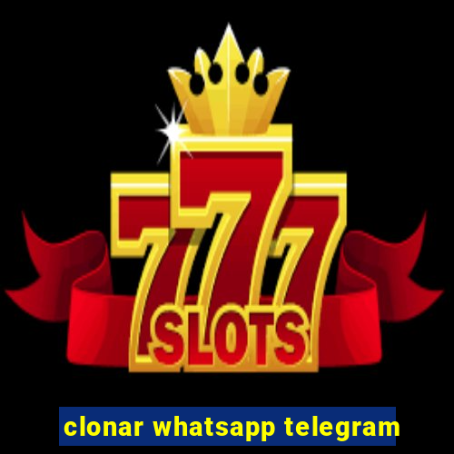 clonar whatsapp telegram