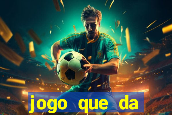 jogo que da dinheiro rapido