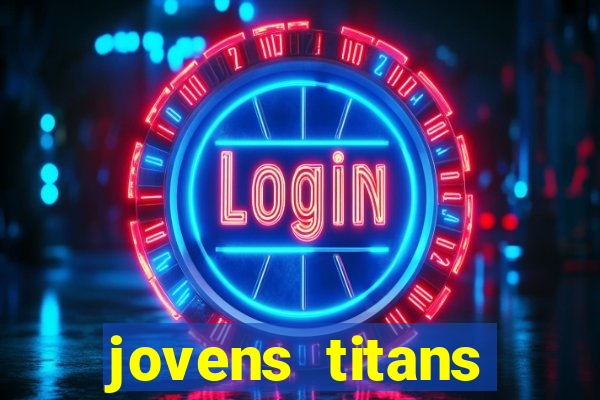 jovens titans cavando fortunas