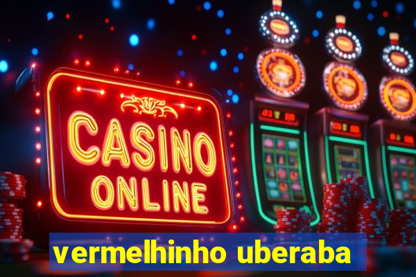 vermelhinho uberaba