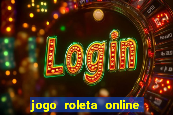 jogo roleta online ganhar dinheiro