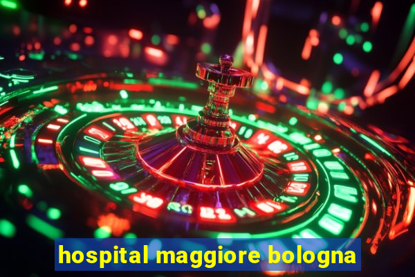 hospital maggiore bologna