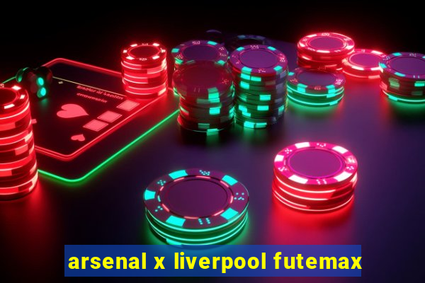 arsenal x liverpool futemax