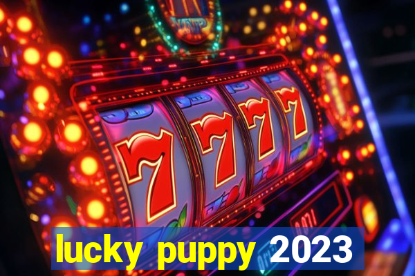 lucky puppy 2023