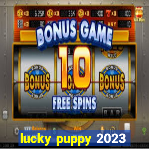 lucky puppy 2023