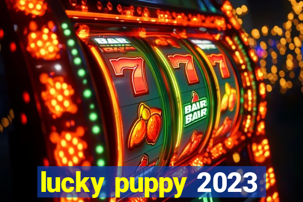 lucky puppy 2023