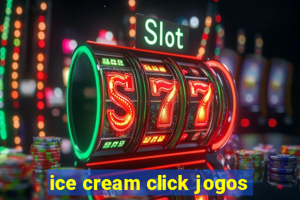 ice cream click jogos