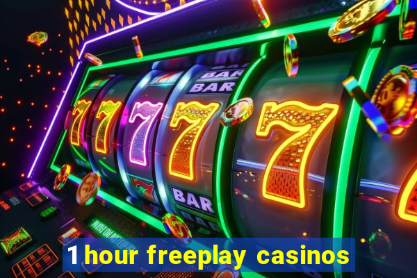 1 hour freeplay casinos