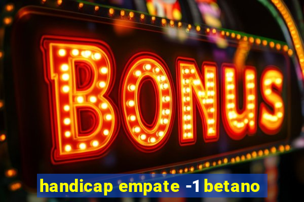 handicap empate -1 betano