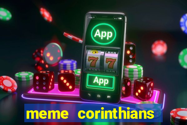 meme corinthians zuando o palmeiras