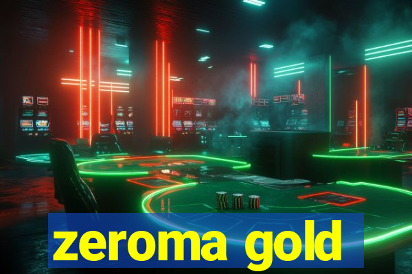 zeroma gold