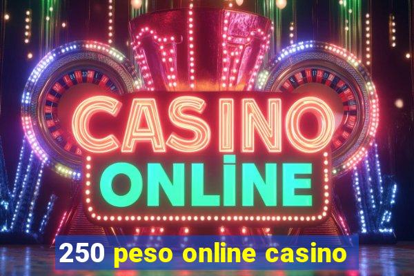 250 peso online casino